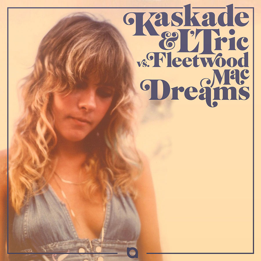 Kaskade & L'Tric VS. Fleetwood Mac – Dreams - EDM Assassin (press release) (blog)